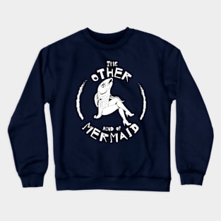 The Other Kind of Mermaid Crewneck Sweatshirt